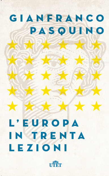 Gianfranco Pasquino, L'Europa in trenta lezioni, UTET 2017